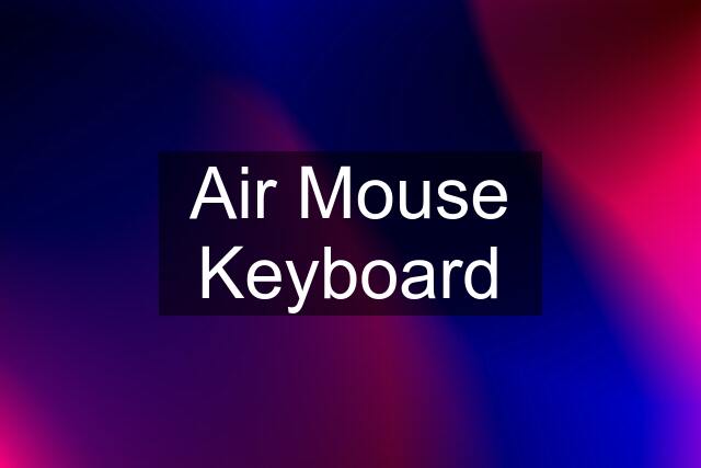 Air Mouse Keyboard