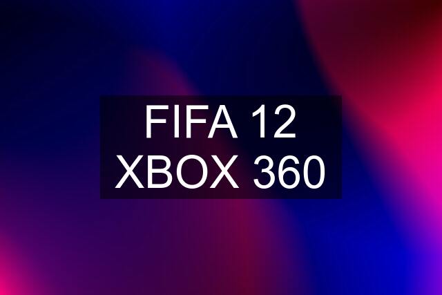 FIFA 12 XBOX 360