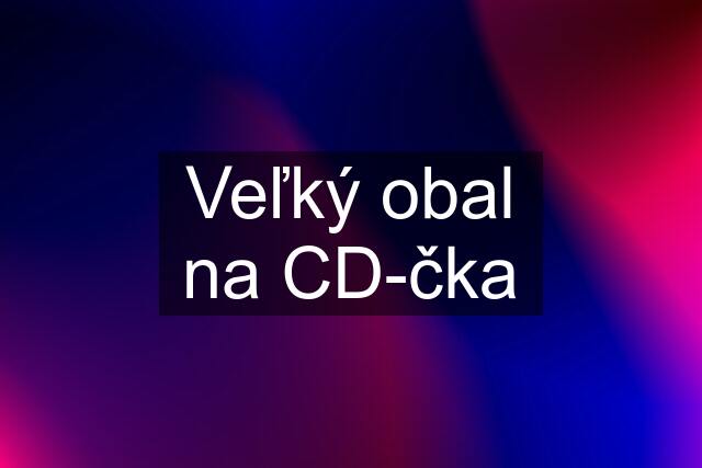 Veľký obal na CD-čka