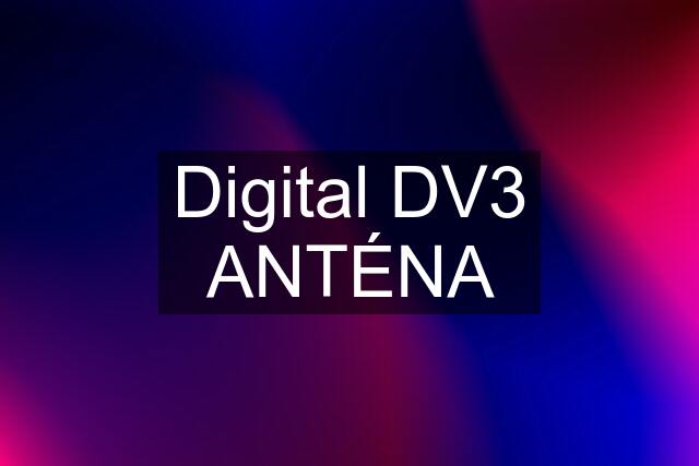 Digital DV3 ANTÉNA