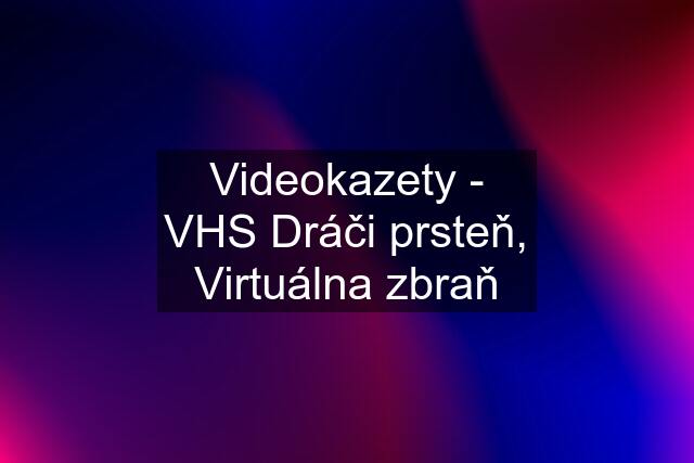 Videokazety - VHS Dráči prsteň, Virtuálna zbraň