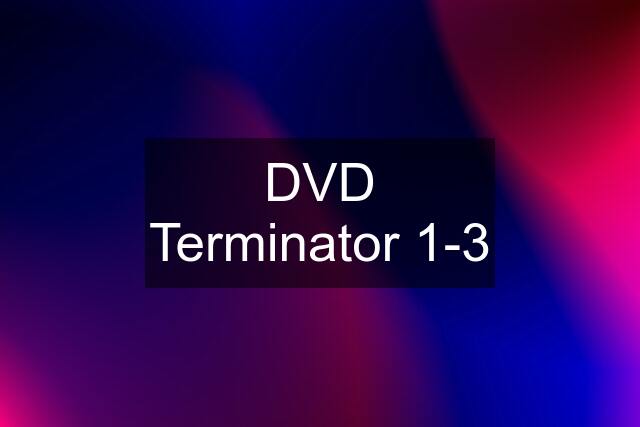 DVD Terminator 1-3