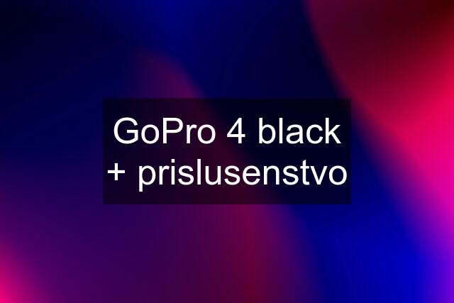 GoPro 4 black + prislusenstvo
