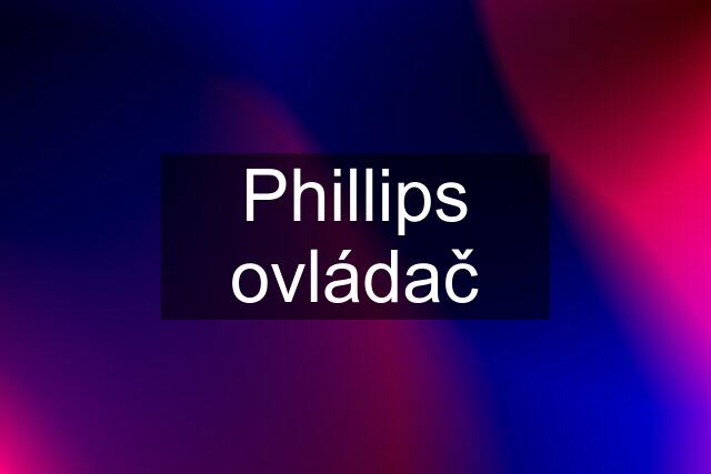 Phillips ovládač