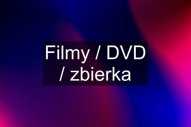 Filmy / DVD / zbierka