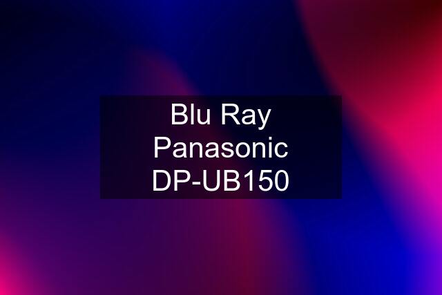 Blu Ray Panasonic DP-UB150