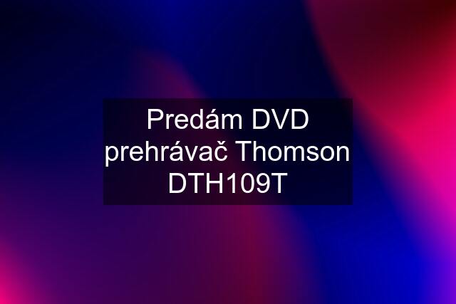 Predám DVD prehrávač Thomson DTH109T