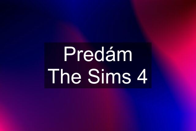 Predám The Sims 4