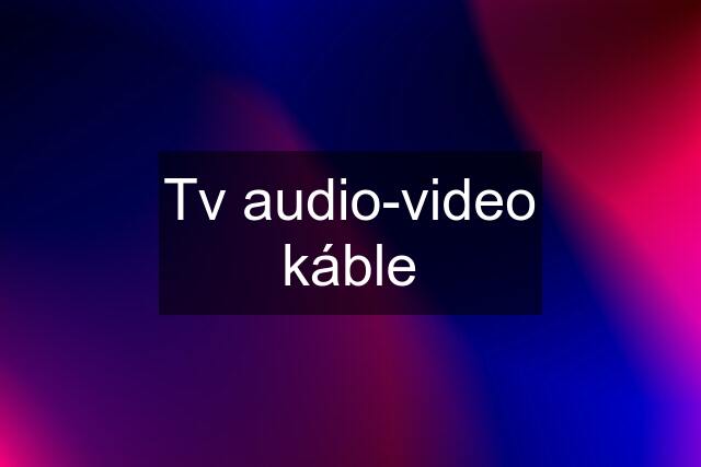 Tv audio-video káble