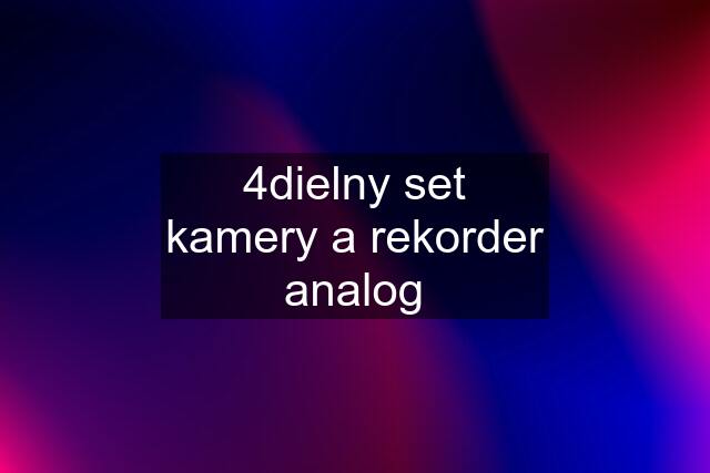 4dielny set kamery a rekorder analog