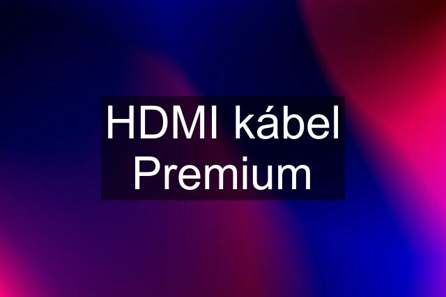 HDMI kábel Premium