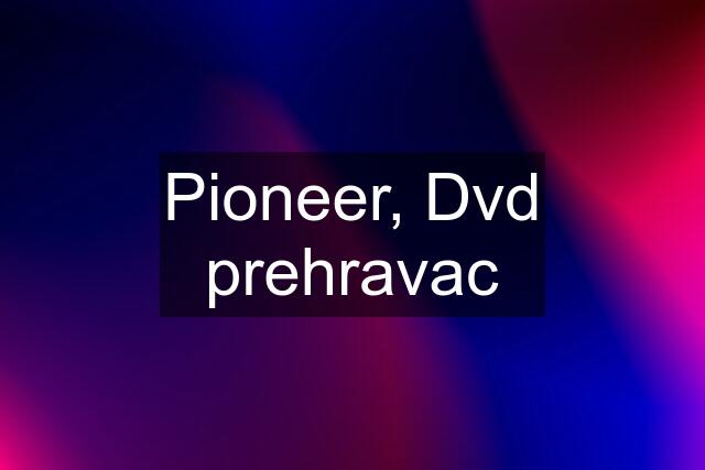 Pioneer, Dvd prehravac