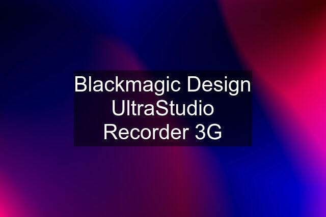 Blackmagic Design UltraStudio Recorder 3G