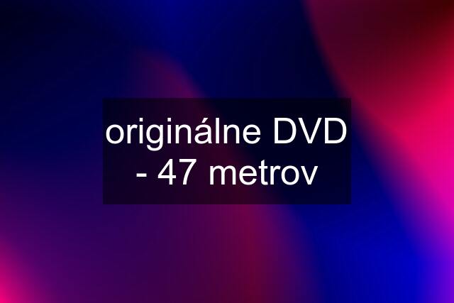 originálne DVD - 47 metrov