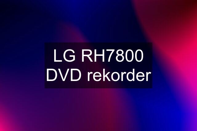 LG RH7800 DVD rekorder