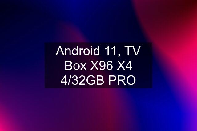 Android 11, TV Box X96 X4 4/32GB PRO