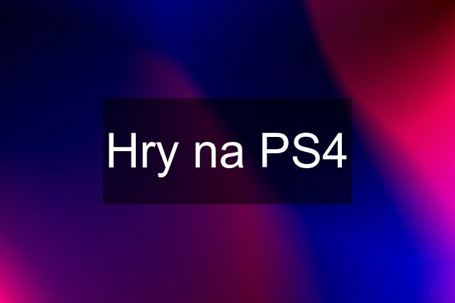Hry na PS4