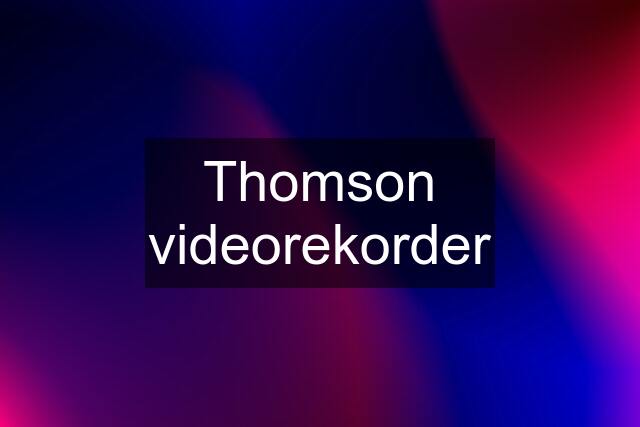 Thomson videorekorder