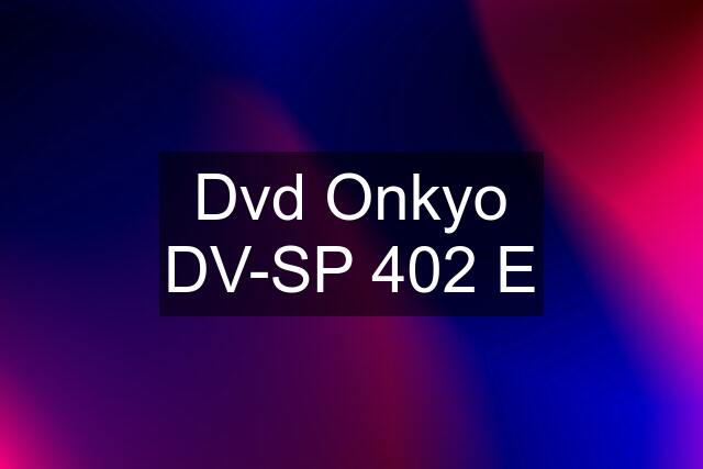 Dvd Onkyo DV-SP 402 E