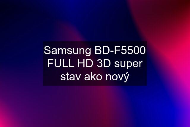 Samsung BD-F5500 FULL HD 3D super stav ako nový