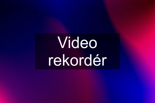 Video rekordér