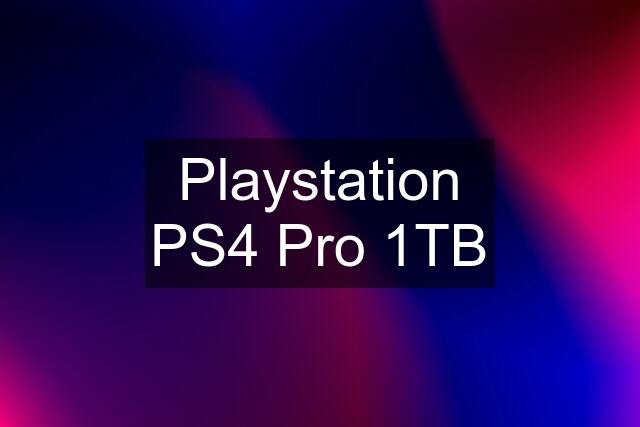 Playstation PS4 Pro 1TB