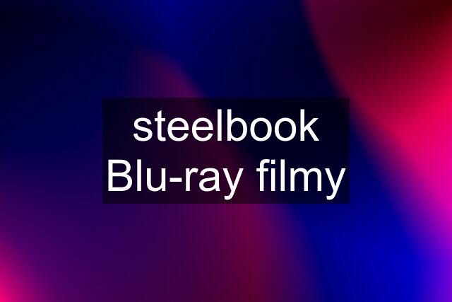 steelbook Blu-ray filmy