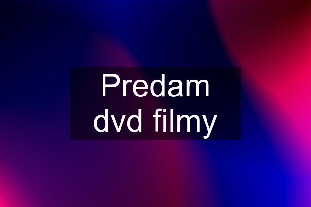 Predam dvd filmy