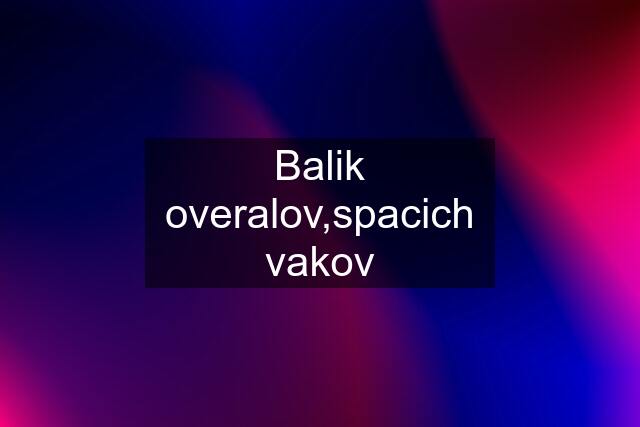 Balik overalov,spacich vakov