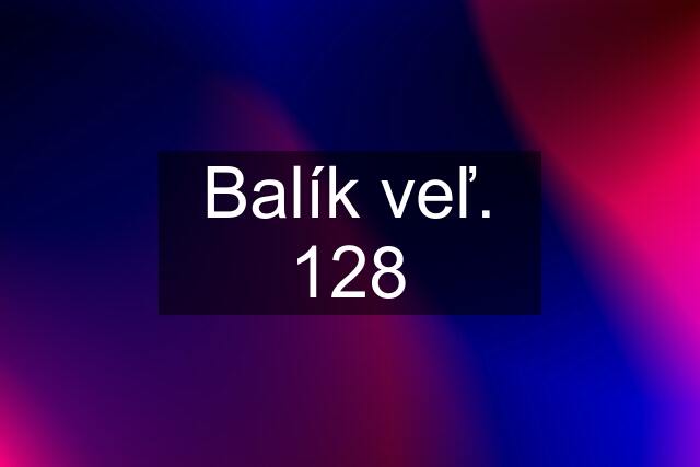 Balík veľ. 128