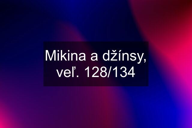 Mikina a džínsy, veľ. 128/134