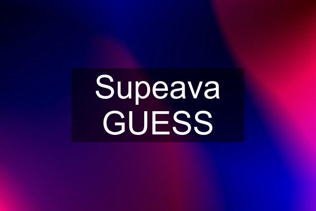 Supeava GUESS