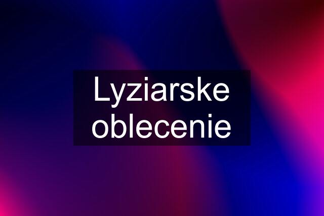 Lyziarske oblecenie