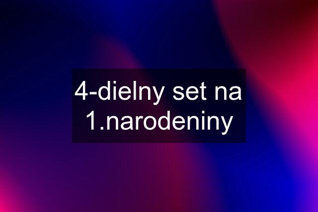 4-dielny set na 1.narodeniny