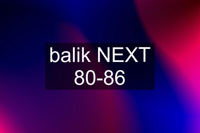 balik NEXT 80-86