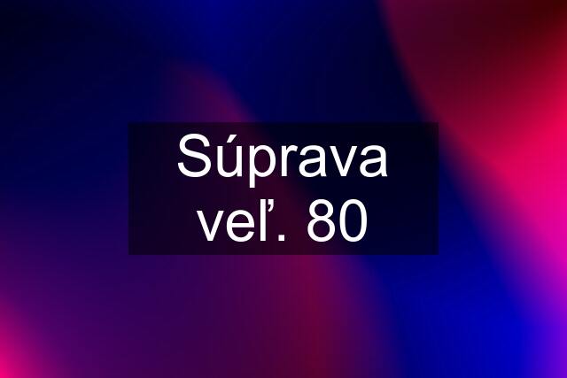 Súprava veľ. 80