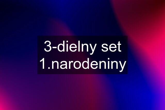 3-dielny set 1.narodeniny