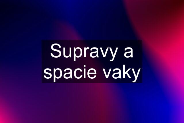 Supravy a spacie vaky