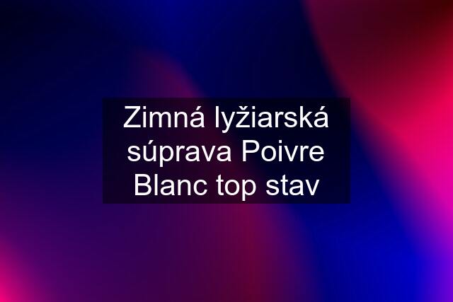 Zimná lyžiarská súprava Poivre Blanc top stav