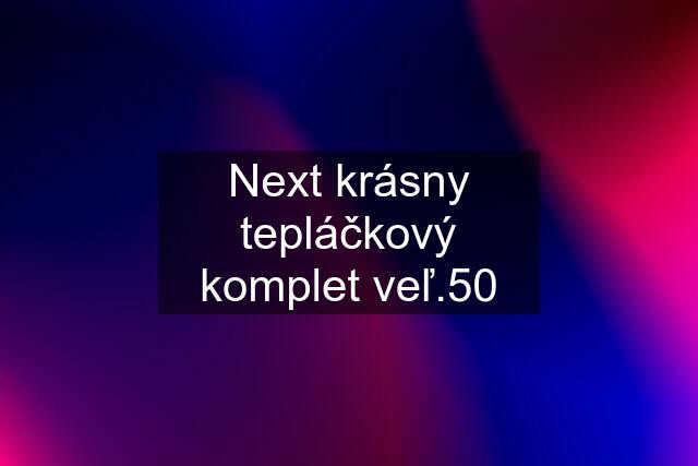 Next krásny tepláčkový komplet veľ.50