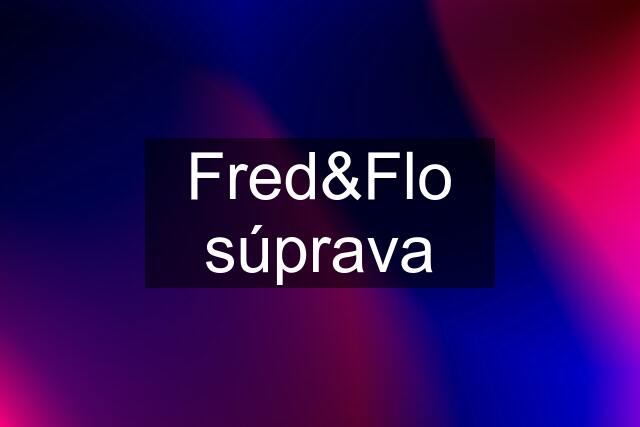 Fred&Flo súprava