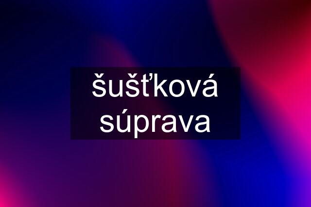 šušťková súprava