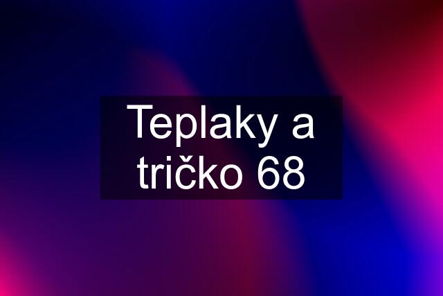 Teplaky a tričko 68