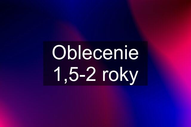 Oblecenie 1,5-2 roky