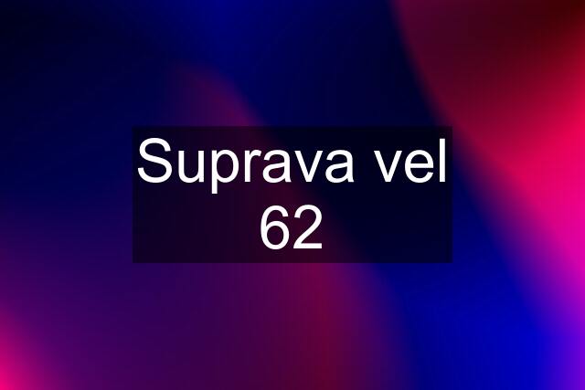 Suprava vel 62