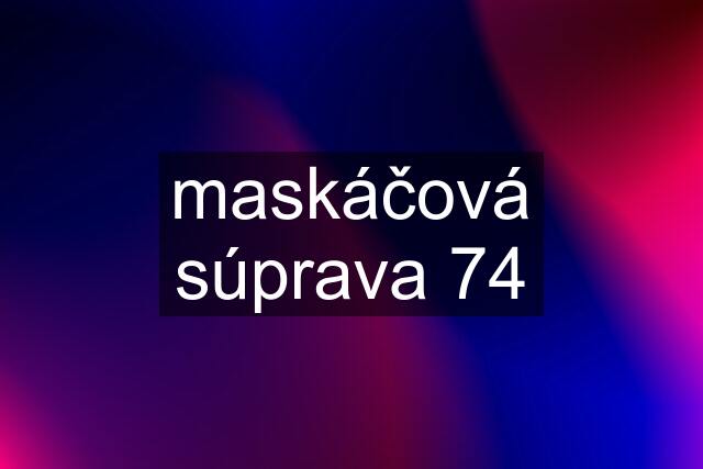 maskáčová súprava 74