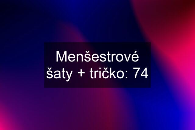 Menšestrové šaty + tričko: 74