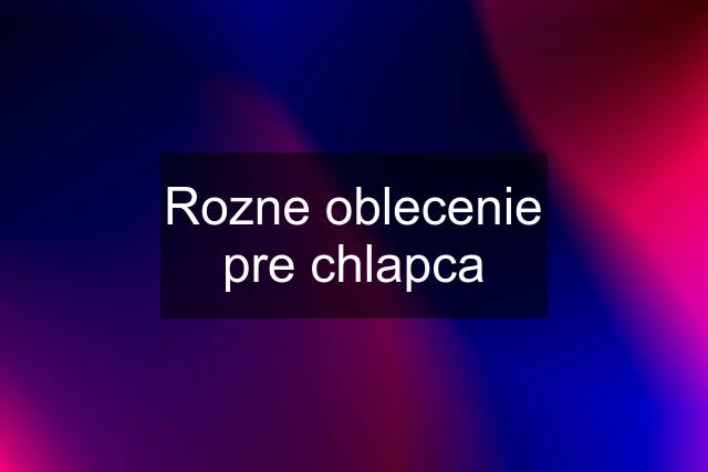 Rozne oblecenie pre chlapca