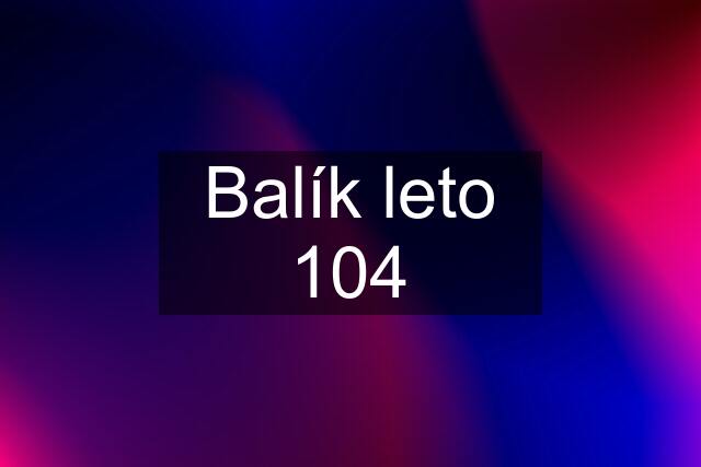 Balík leto 104