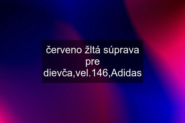 červeno žltá súprava pre dievča,vel.146,Adidas